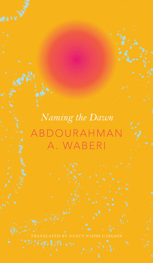 Naming the Dawn by Abdourahman A. Waberi | Seagull Books