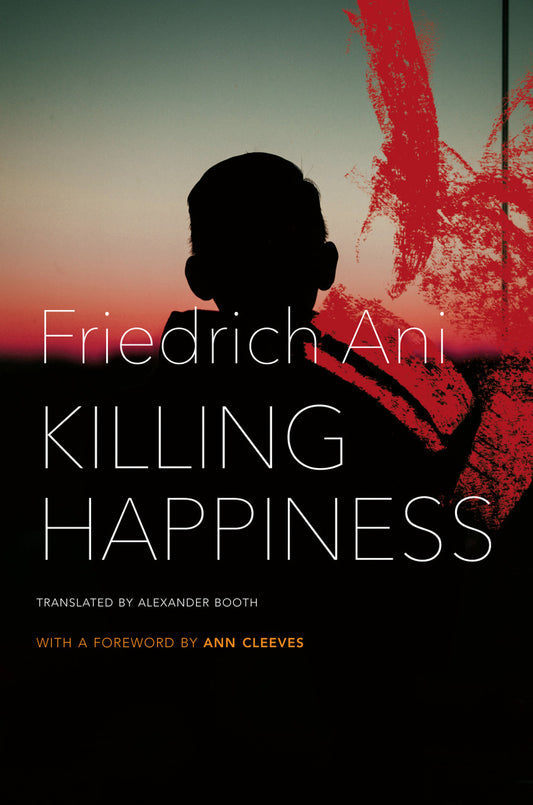 Killing Happiness by Friedrich Ani  | Seagull Books