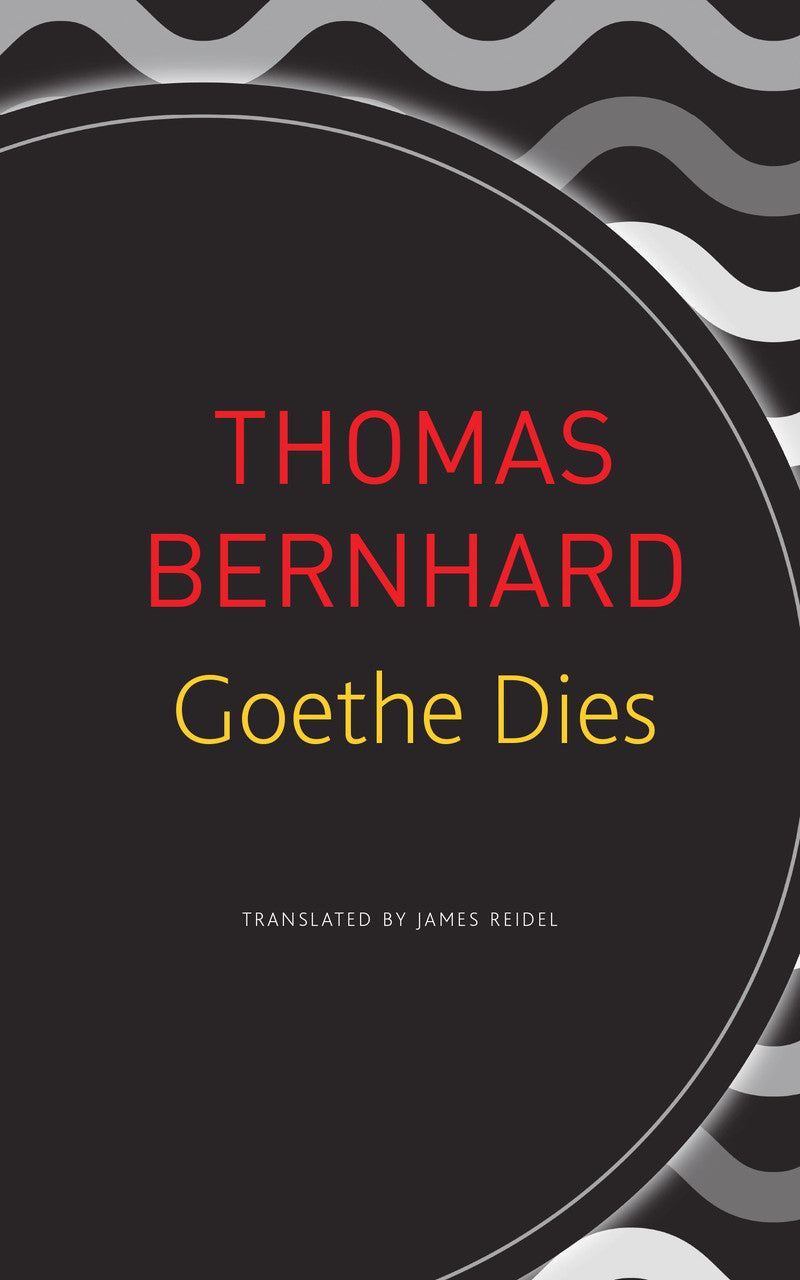 Goethe Dies by Thomas Bernhard | Seagull Books