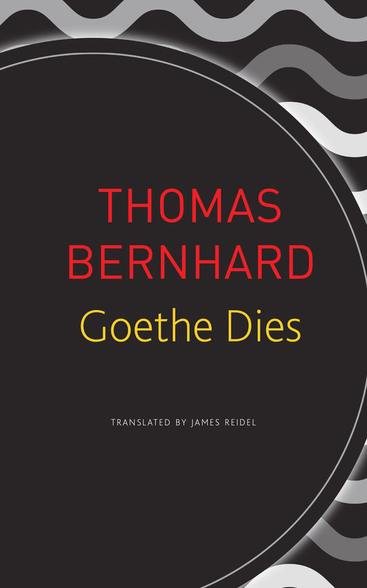 Goethe Dies by Thomas Bernhard | Seagull Books