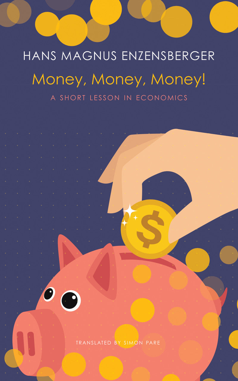 Money, Money, Money! by Hans Magnus Enzensberger | Seagull Books