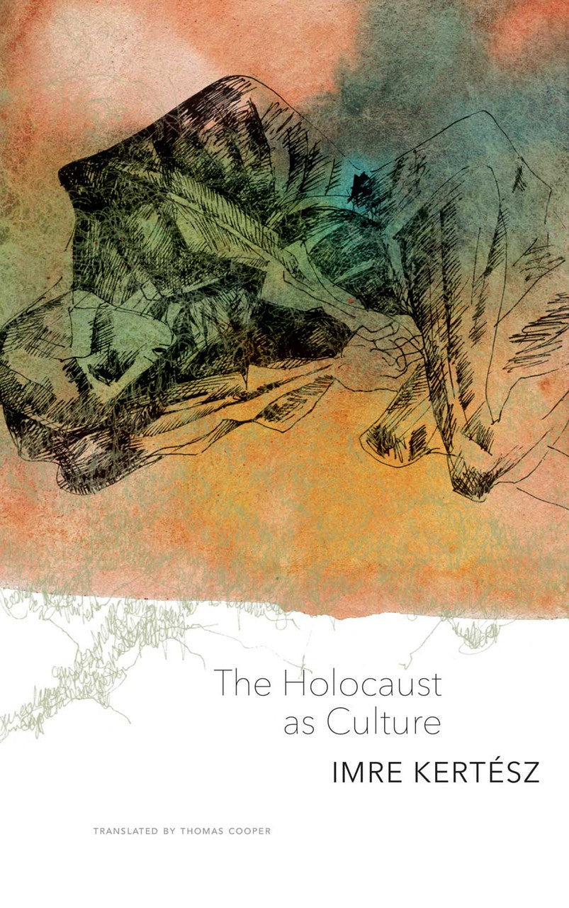 The Holocaust as Culture by IMRE KERTÉSZ | Seagull Books