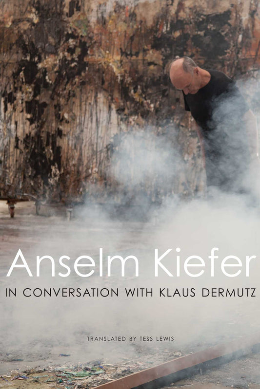 Anselm Kiefer in Conversation with Klaus Dermutz | Seagull Books
