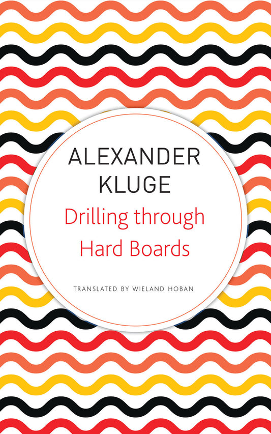 Drilling through Hard Boards:  133 Political Stories by Alexander Kluge | Seagull Books
