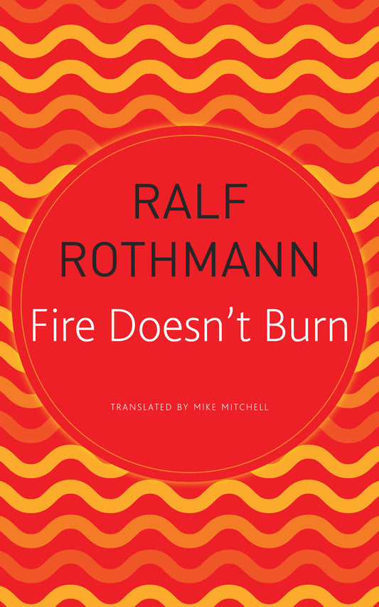 Fire Doesn't Burn by Ralf Rothmann | Seagull Books