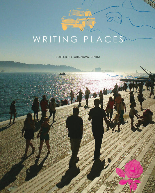 Writing Places: Texts, Rhythms, Images by Arunava Sinha | Seagull Books