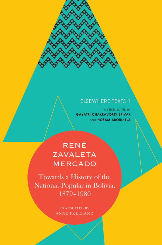 Towards a History of the National-Popular in Bolivia, 1879–1980 by René Zavaleta Mercado | Seagull Books