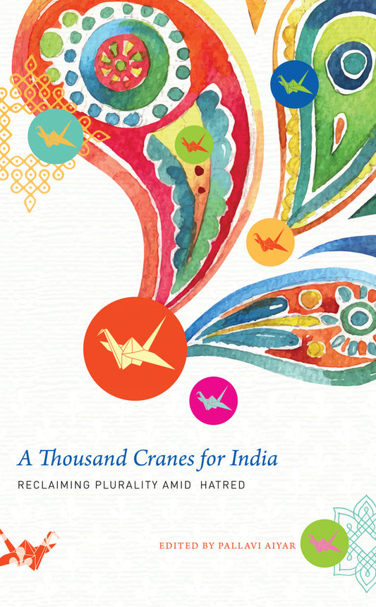 A Thousand Cranes for India: Reclaiming Plurality amid Hatred by Pallavi Aiyar | Seagull Books