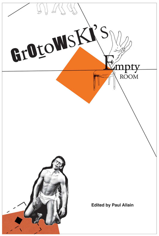 Grotowski’s Empty Room. Edited by Paul Allain |  Seagull Books