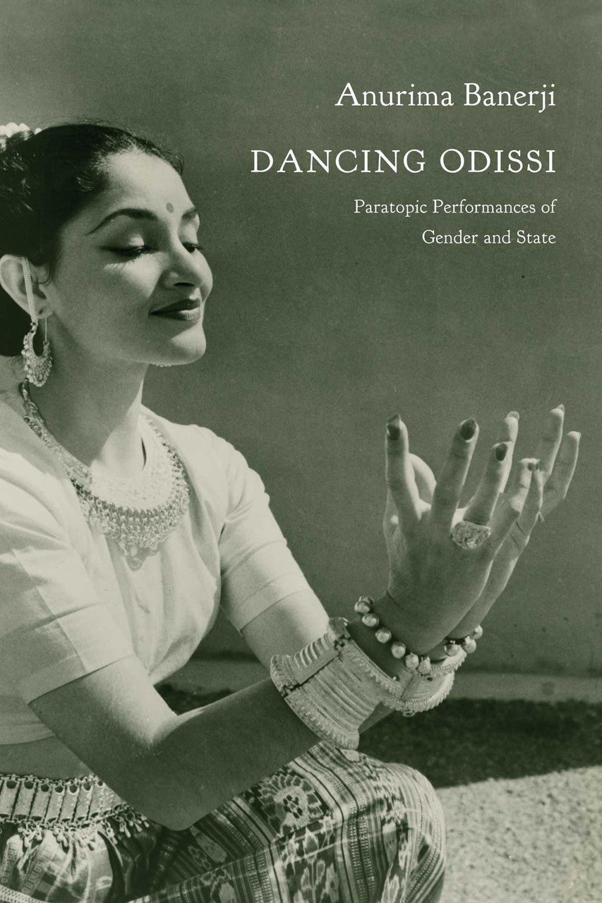 Dancing Odissi : Paratopic Performances of Gender and State by Anurima Banerji | Seagull Books