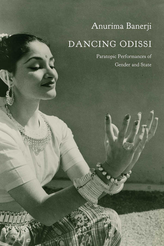 Dancing Odissi : Paratopic Performances of Gender and State by Anurima Banerji |  Seagull Books