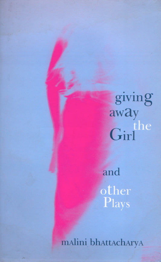 Giving Away the Girl and Other Plays by Malini Bhattacharya | Seagull Books