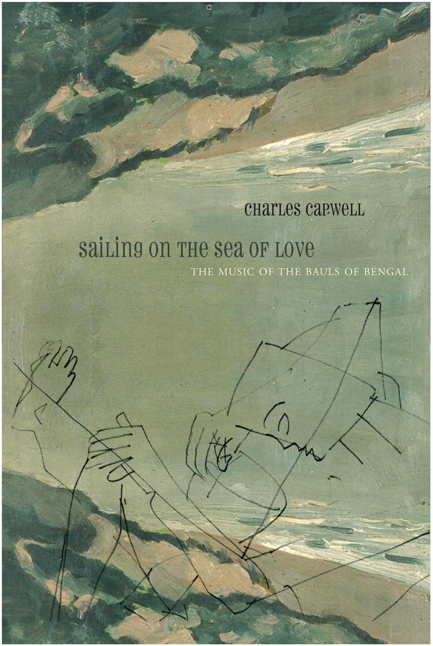 Sailing on the Sea of Love: The Music of the Bauls of Bengal by Charles Capwell | Seagull Books