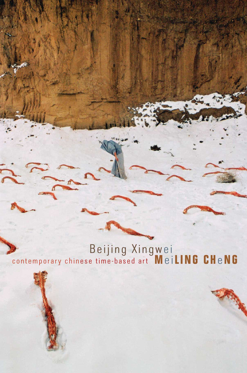 Beijing Xingwei: Contemporary Chinese Time-Based Art by Meiling Cheng | Seagull Books