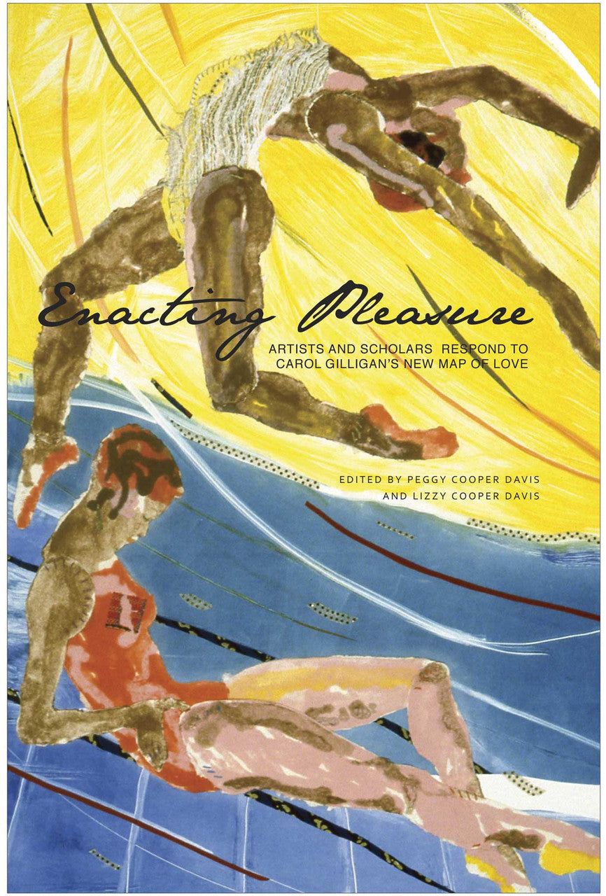 Enacting Pleasure: Artists and Scholars Respond to Carol Gilligan’s New Map of Love | Seagull Books