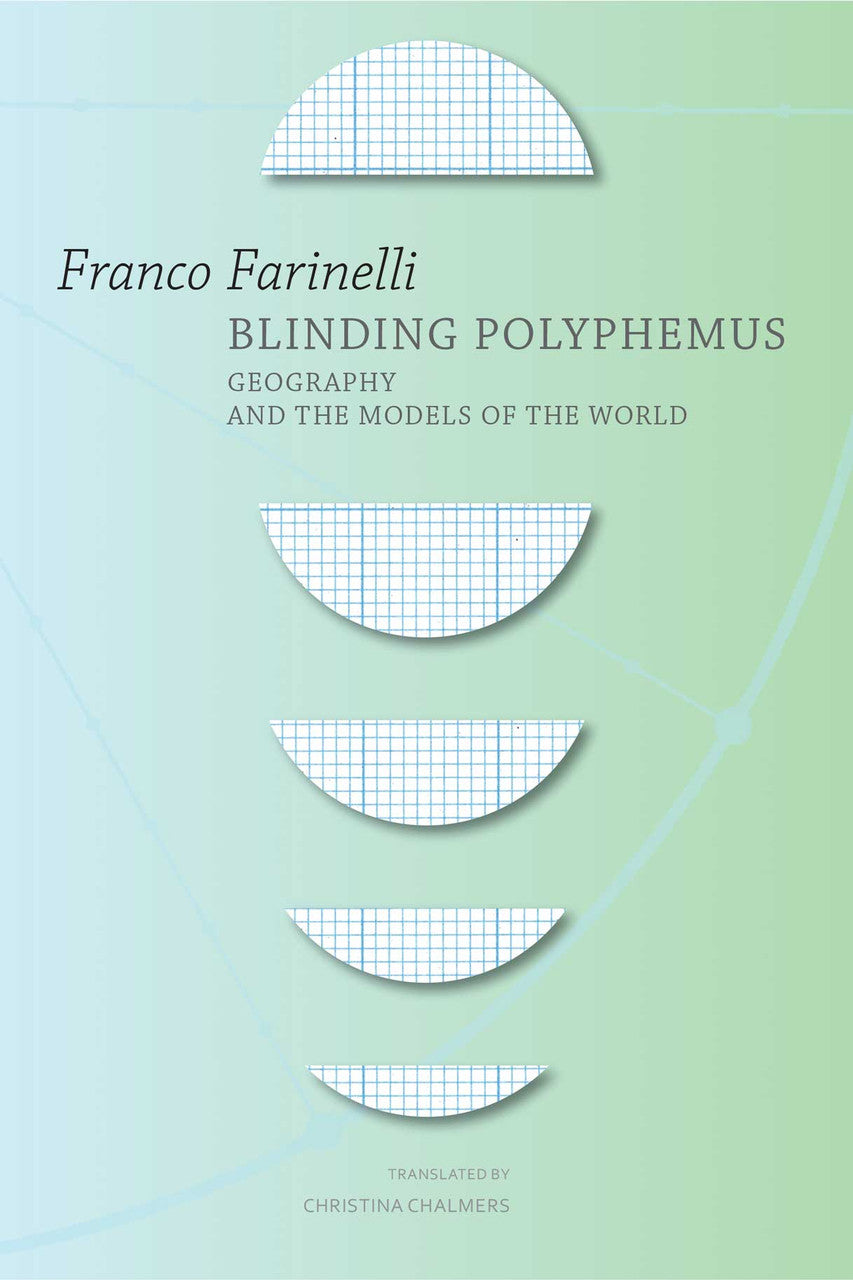 Blinding Polyphemus : Geography and the Models of the World by  Franco Farinelli   |  Seagull Books