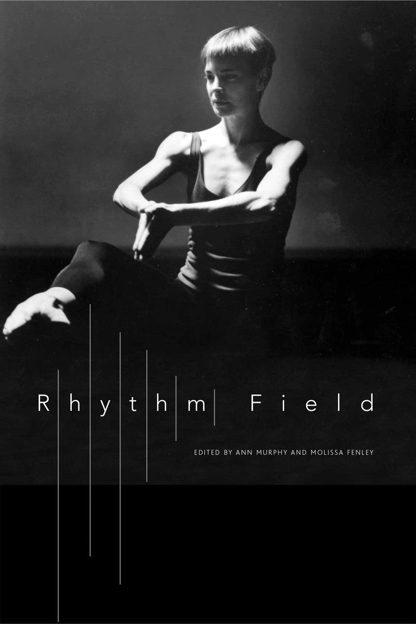 Rhythm Field: The Dance of Molissa Fenley by Ann Murphy and Molissa Fenley | Seagull Books