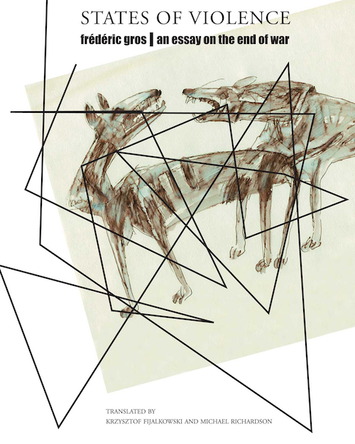 States of Violence: An Essay on the End of War by Frédéric Gros | Seagull Books