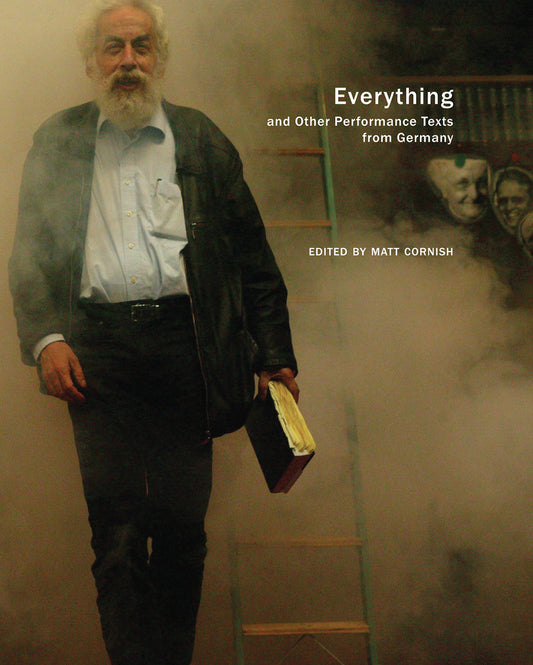 Everything: and Other Performance Texts from Germany by Matt Cornish |  Seagull Books