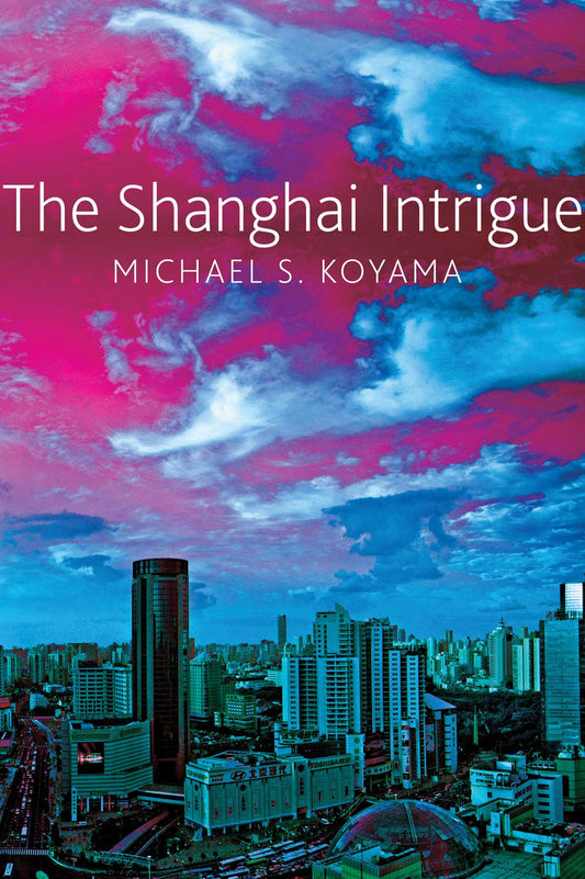 The Shanghai Intrigue by Michael S. Koyama | Seagull Books