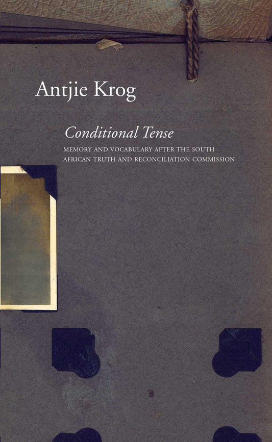 Conditional Tense : After the South African Truth and Reconciliation Commission
by Antjie Krog | Seagull Books