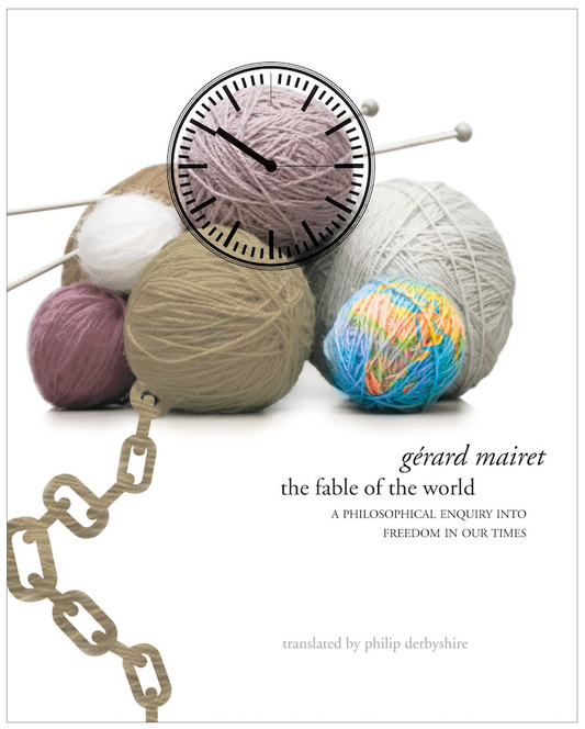 The Fable of the World: A Philosophical Enquiry into Freedom in Our Times by Gérard Mairet |  Seagull Books