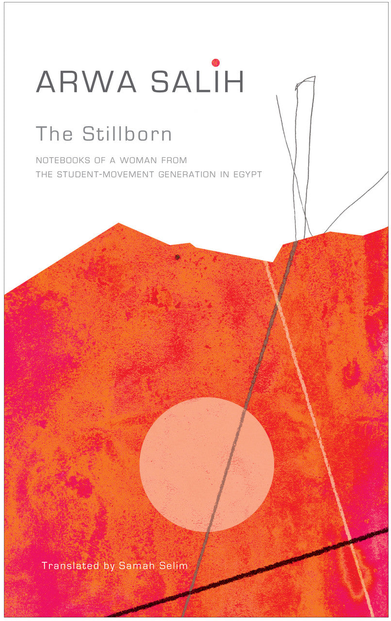 Stillborn : Notebooks of a Woman from the Student-Movement Generation in Egypt | Arwa Salih | Seagull Books