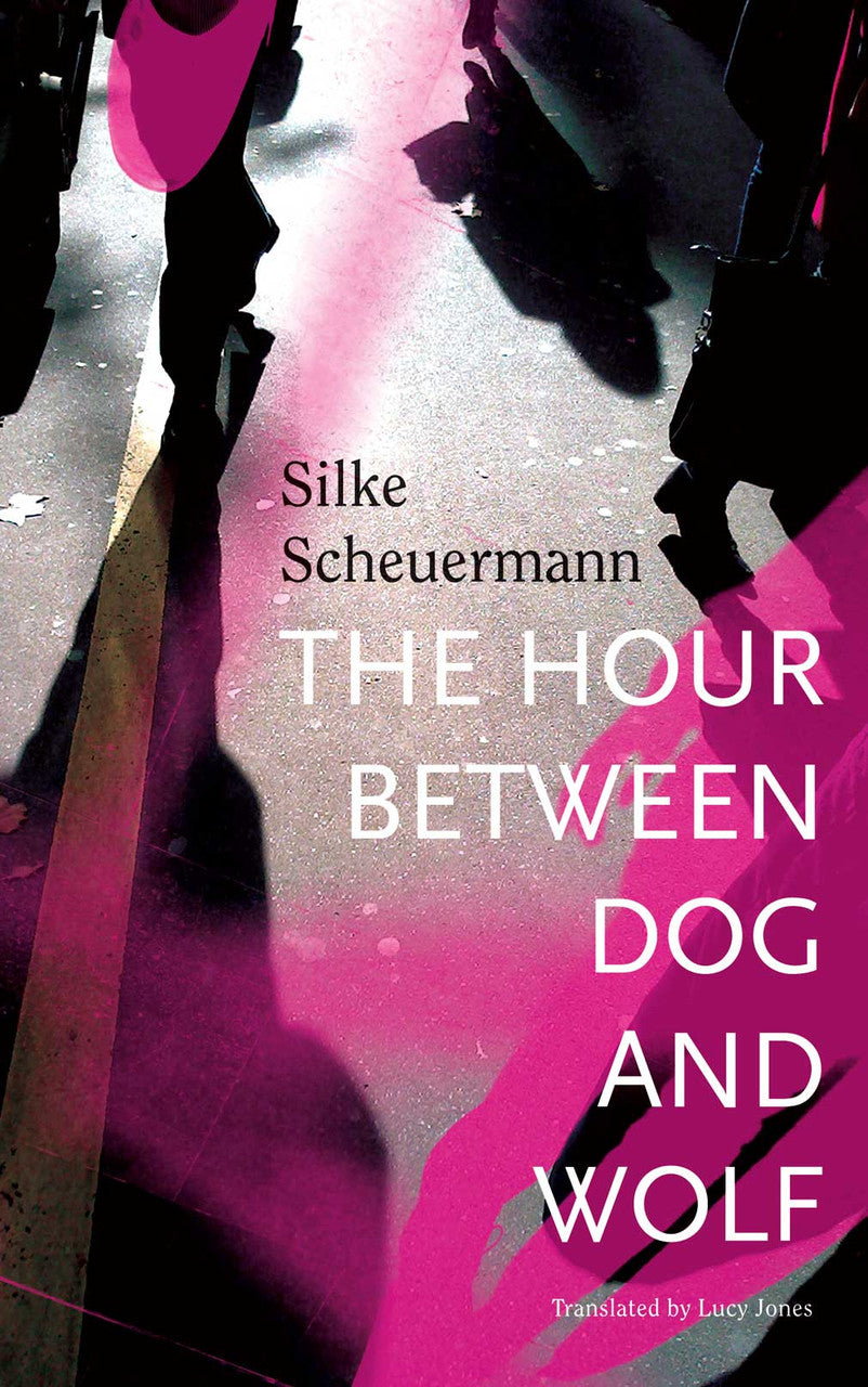 The Hour Between Dog and Wolf by SILKE SCHEUERMANN | Seagull Books