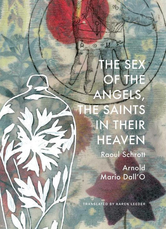 The Sex of the Angels, the Saints in their Heaven : A Breviary by Raoul Schrott | Seagull Books