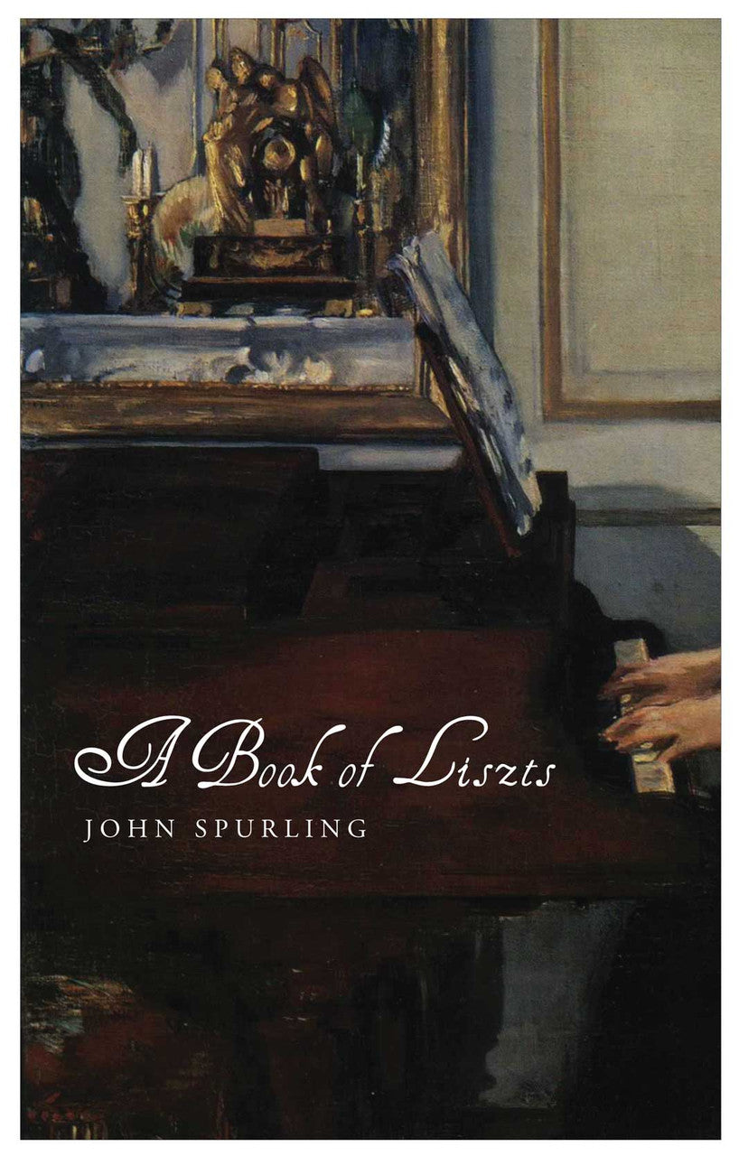 A Book of Liszts: Variations on the Theme of Franz Liszt by John Spurling | Seagull Books