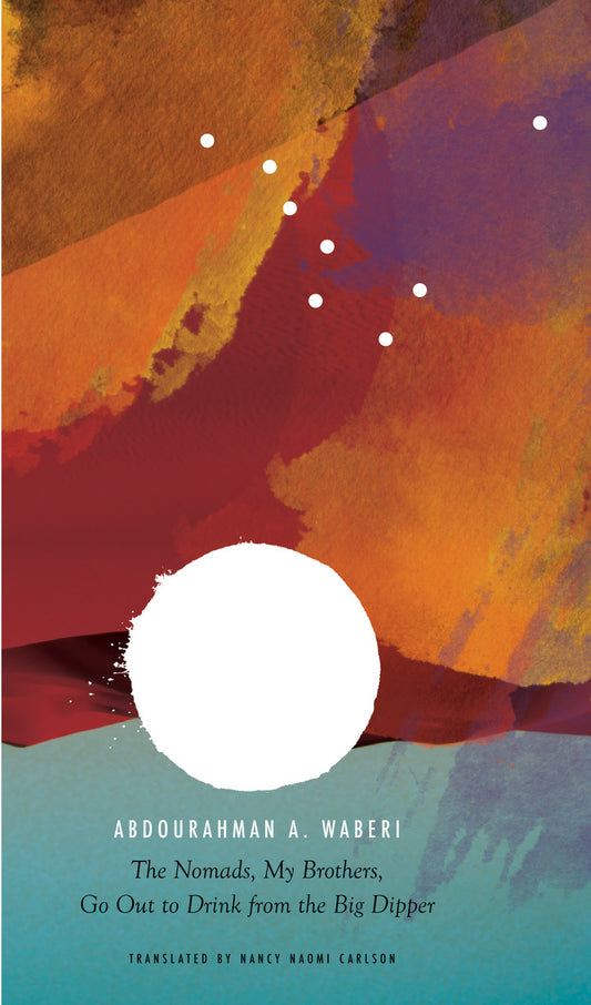 The Nomads, My Brothers, Go Out to Drink from the Big Dipper by Abdourahman A. Waberi | Seagull Books